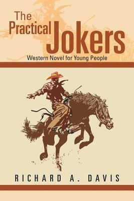 The Practical Jokers: Western Novel for Young People by Davis, Richard A.