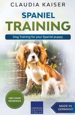Spaniel Training - Dog Training for your Spaniel puppy by Kaiser, Claudia