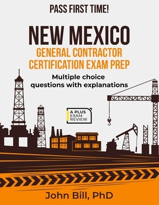 New Mexico General Contractor Certification Exam Prep by Bill, John