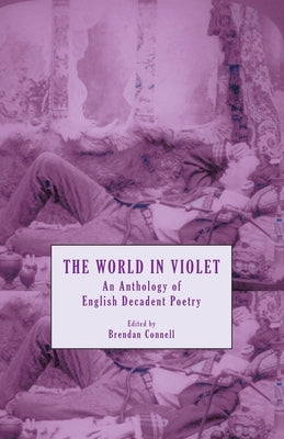The World in Violet: An Anthology of English Decadent Poetry by Connell, Brendan