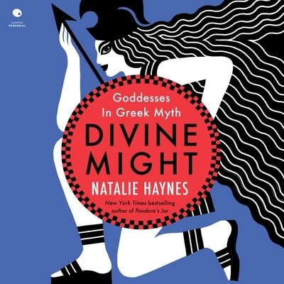 Divine Might: Goddesses in Greek Myth by Haynes, Natalie