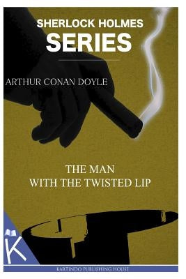 The Man with the Twisted Lip by Doyle, Arthur Conan