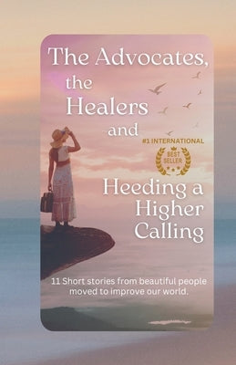 The Advocates, the Healers and Heeding a Higher Calling by Rey, Lonnee