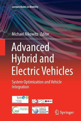 Advanced Hybrid and Electric Vehicles: System Optimization and Vehicle Integration by Nikowitz, Michael