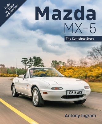 Mazda MX-5 New Edition: The Complete Story by Ingram, Antony