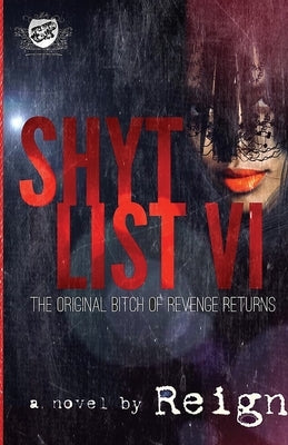 Shyt List 6: The Original Bitch Of Revenge Returns (The Cartel Publications Presents) by (t Styles), Reign