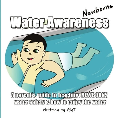 Water Awareness Newborns: A parent's guide to teaching NEWBORNS water safety and how to enjoy the water by Tyson, Allison