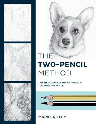 The Two-Pencil Method: The Revolutionary Approach to Drawing It All by Crilley, Mark