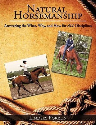 Natural Horsemanship: Answering the What, Why, and How for ALL Disciplines by Forkun, Lindsey