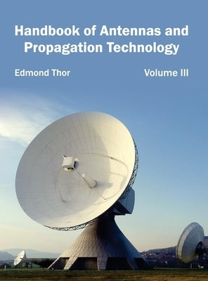 Handbook of Antennas and Propagation Technology: Volume III by Thor, Edmond