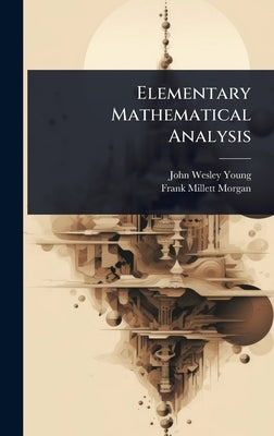 Elementary Mathematical Analysis by Young, John Wesley