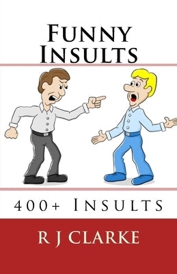 Funny Insults: 400+ Insults by Clarke, R. J.