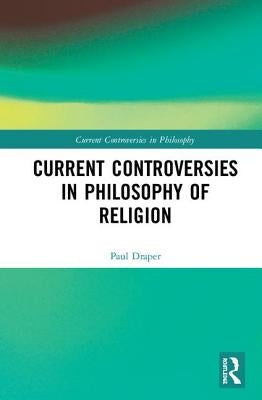 Current Controversies in Philosophy of Religion by Draper, Paul