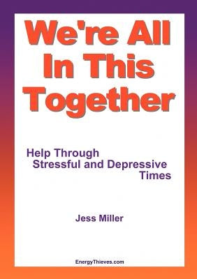We're All in This Together - Help Through Stressful and Depressive Times by Miller, Jess