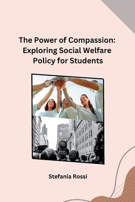 The Power of Compassion: Exploring Social Welfare Policy for Students by Stefania Rossi
