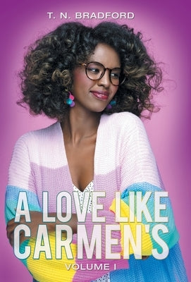 A Love Like Carmen's: Volume I by Bradford, T. N.