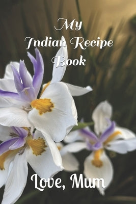 My Indian Recipe Book by Mum, Love