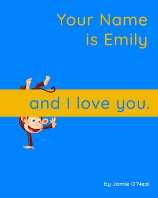Your Name is Emily and I Love You.: A Baby Book for Emily by O'Neal, Jamie