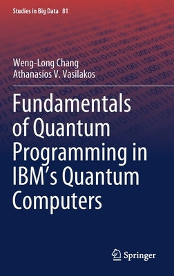 Fundamentals of Quantum Programming in Ibm's Quantum Computers by Chang, Weng-Long