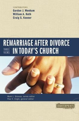 Remarriage After Divorce in Today's Church: 3 Views by Wenham, Gordon J.