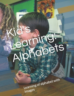 Kid's Learning Alphabets: Learning of alphabet with image by Singh, Anurag Pratap