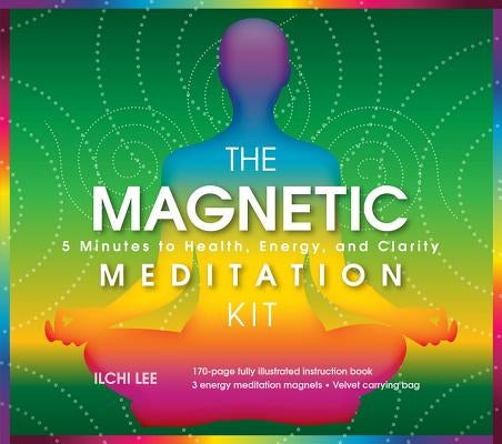 The Magnetic Meditation Kit: 5 Minutes to Health, Energy, and Clarity [With Stones and Velvet Bag] by Lee, Ilchi