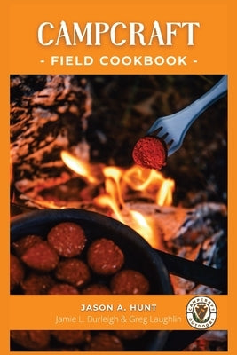 Campcraft Field Cookbook: Easy recipes for camp, cabin, and along the trail by Hunt, Jason a.