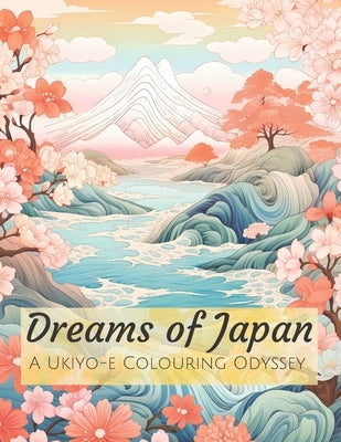 Dreams of Japan: A Ukiyo-e Colouring Odyssey by Dellow, Brandon Lee