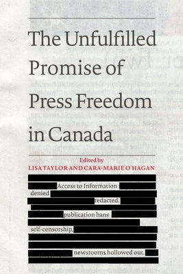 The Unfulfilled Promise of Press Freedom in Canada by Taylor, Lisa
