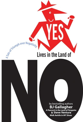 Yes Lives in the Land of No: A Tale of Triumph Over Negativity by Gallagher, Bj