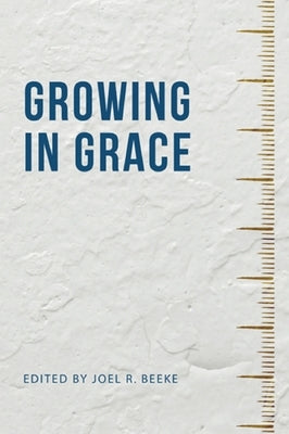 Growing in Grace by Beeke, Joel R.