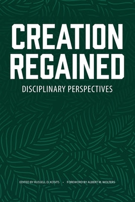 Creation Regained: Disciplinary Perspectives by Kosits, Russell D.