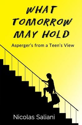 What Tomorrow May Hold: Asperger's from a Teen's View by Kaut, Jennifer