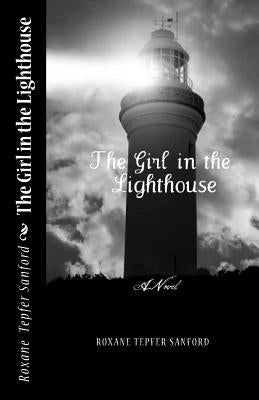 The Girl in the Lighthouse (Arrington saga, book 1) by Sanford, Roxane Tepfer