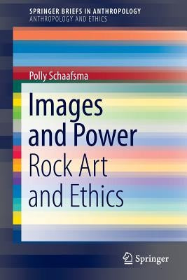 Images and Power: Rock Art and Ethics by Schaafsma, Polly