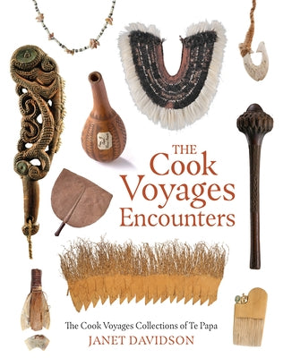 The Cook Voyage Encounters: The Cook Voyage Collections Te Papa by Davidson, Janet