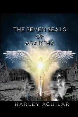 The Seven Seals of Agartha by Aguilar, Harley