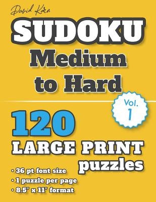 David Karn Sudoku - Medium to Hard Vol 1: 120 Puzzles, Large Print, 36 pt font size, 1 puzzle per page by Karn, David