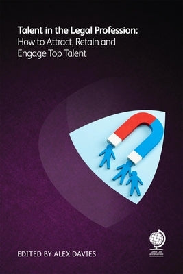 Talent in the Legal Profession: How to Attract, Retain and Engage Top Talent by Harnetty, Anne