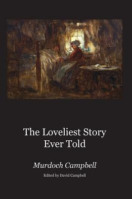 The Loveliest Story Ever Told by Campbell, Murdoch