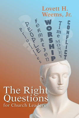 The Right Questions for Church Leaders by Weems, Lovett H.