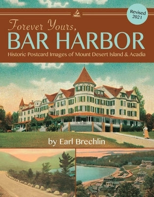 Forever Yours, Bar Harbor: Historic Postcard Images of Mount Desert Island & Acadia by Brechlin, Earl