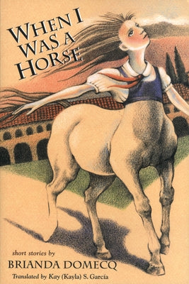 When I Was a Horse: And Other Stories by Domecq, Brianda