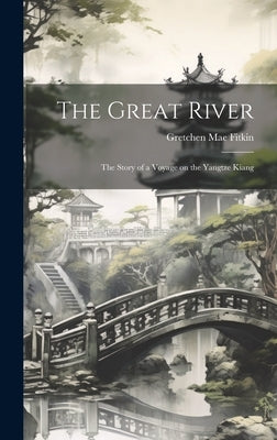 The Great River; the Story of a Voyage on the Yangtze Kiang by Fitkin, Gretchen Mae