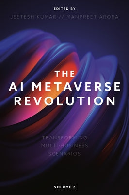 The AI Metaverse Revolution: Transforming Multi-Business Scenarios (Volume 2) by Kumar, Jeetesh