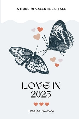 Love in 2025: A Modern Valentine's Tale by Bajwa, Usama