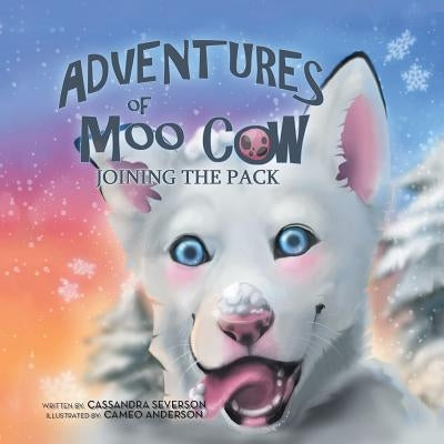 The Adventures of Moo Cow: Joining the Pack by Severson, Cassandra