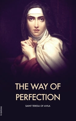 The Way of Perfection by Of Avila, Saint Teresa