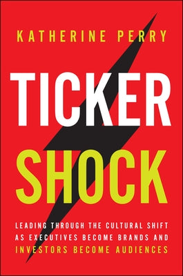 Ticker Shock: A Playbook for Investor Relations, Communications, and Leadership in the Age of Retail Investors by Perry, Katie