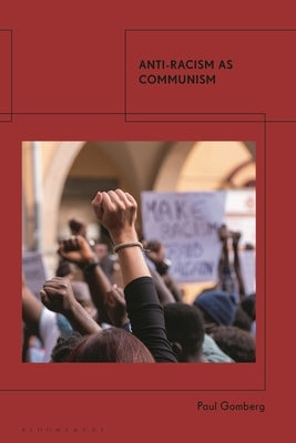 Anti-Racism as Communism by Gomberg, Paul
